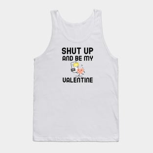 Shut Up And Be My Valentine Tank Top